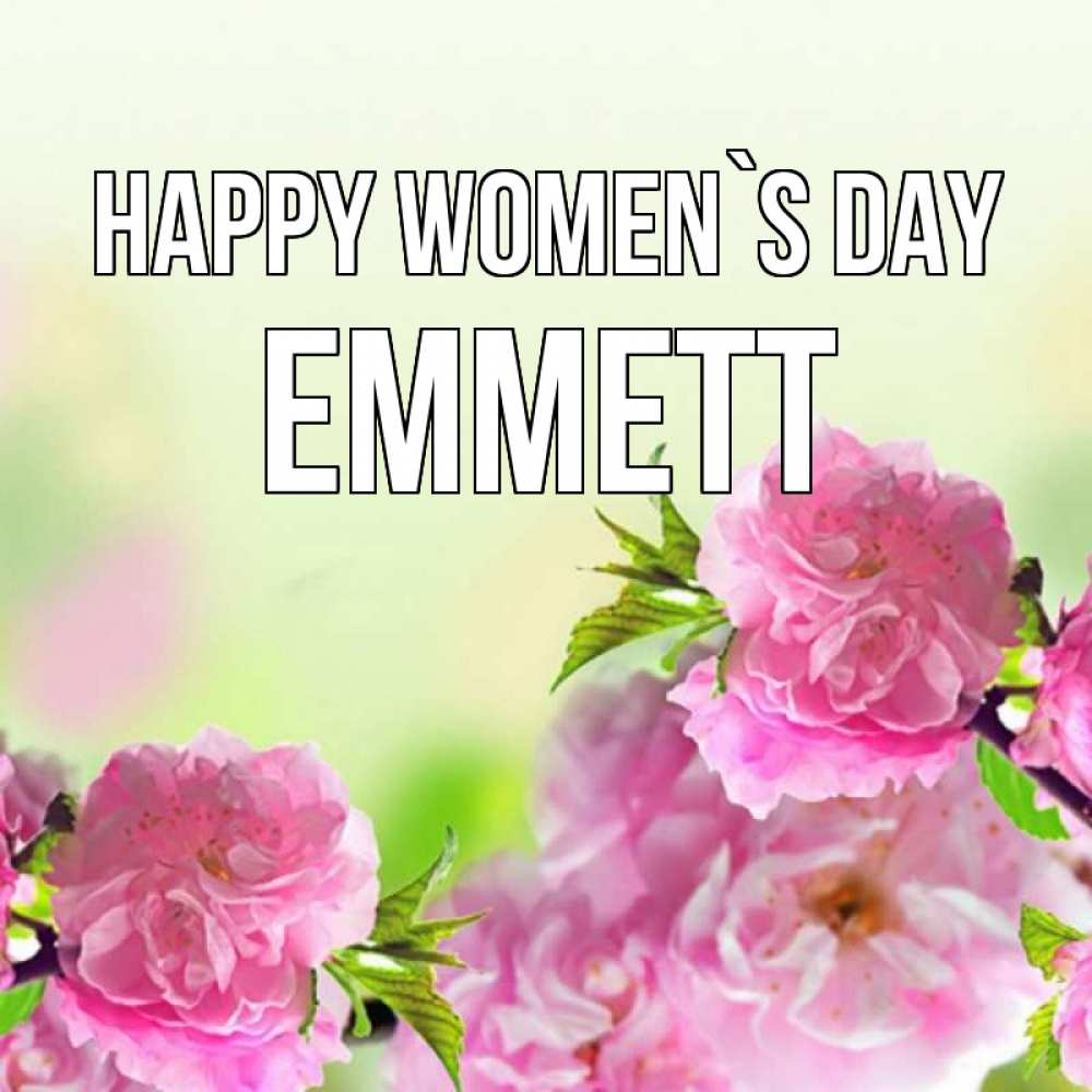 Greetings card с именем, Emmett happy women`s day цветы Greetings with text for free download 